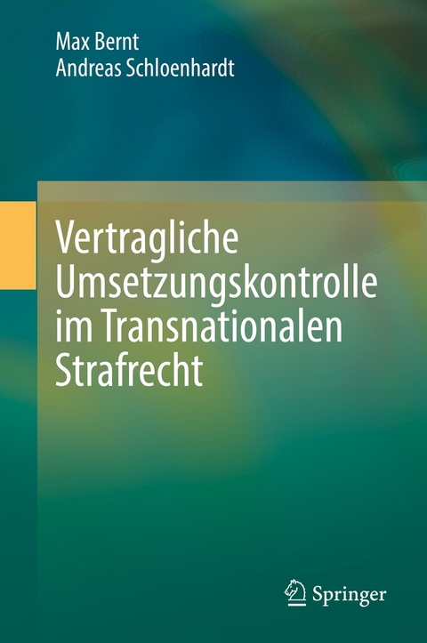 Vertragliche Umsetzungskontrolle im Transnationalen Strafrecht - Max Bernt, Andreas Schloenhardt