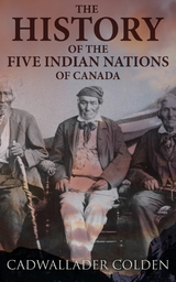 The History of the Five Indian Nations of Canada - Cadwallader Colden