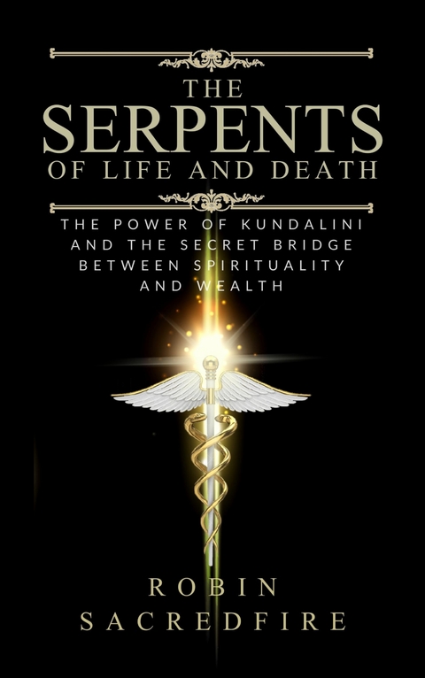 The Serpents of Life and Death - Robin Sacredfire