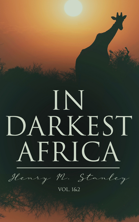 In Darkest Africa (Vol. 1&2) - Henry M. Stanley