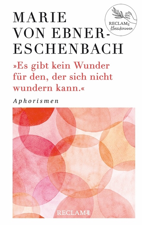 Es gibt kein Wunder für den, der sich nicht wundern kann. Aphorismen -  Marie von Ebner-Eschenbach