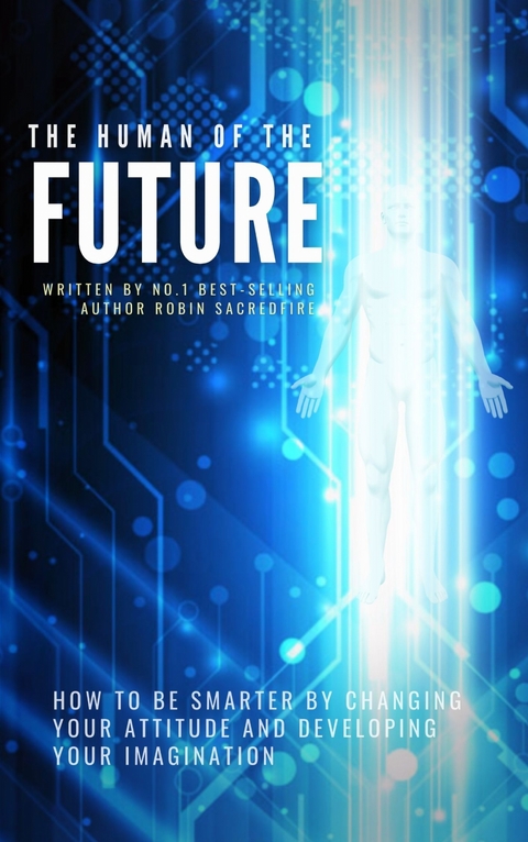 The Human of the Future - Robin Sacredfire