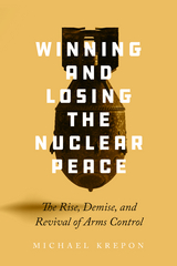 Winning and Losing the Nuclear Peace - Michael Krepon