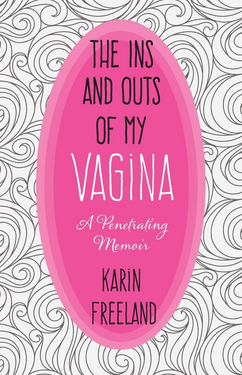 Ins and Outs of My Vagina -  Karin Freeland