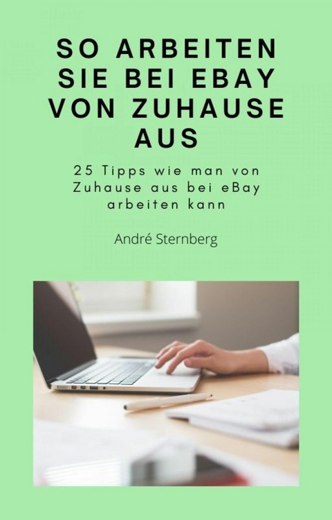 So arbeiten Sie bei eBay von zu Hause aus - Andre Sternberg