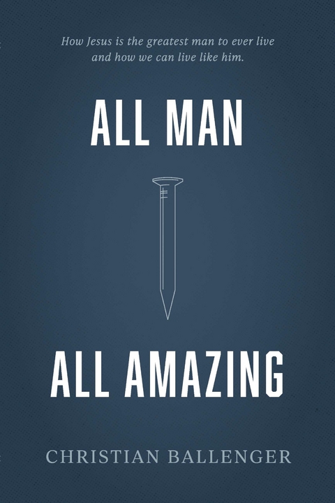 All Man All Amazing -  Christian Ballenger