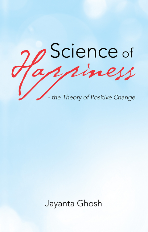 Science of Happiness - the Theory of Positive Change - Jayanta Ghosh