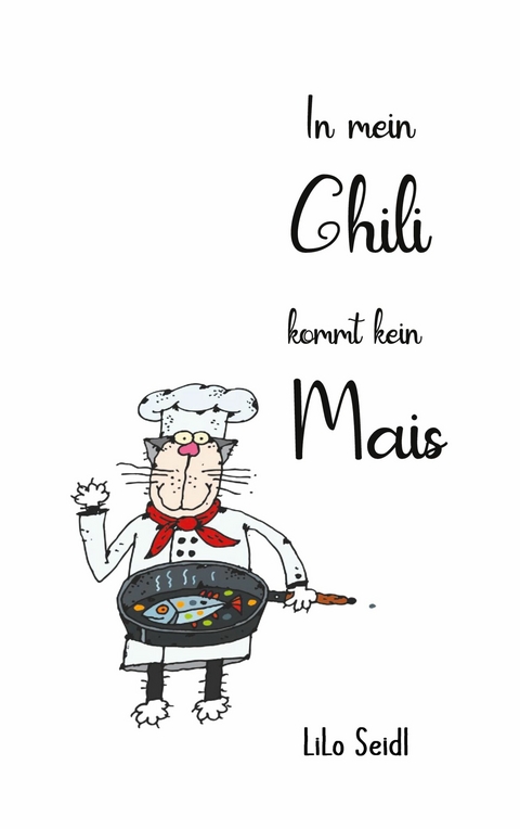 In mein Chili kommt kein Mais - LiLo Seidl