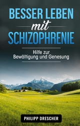 Besser leben mit Schizophrenie - Philipp Drescher