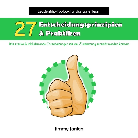 Leadership-Toolbox für das agile Team - 27 Entscheidungsprinzipien & Praktiken -  Jimmy Janlén