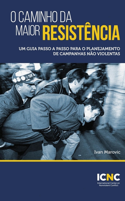 O Caminho da Maior Resistência: Um Guia Passo a Passo para o Planejamento de Campanhas Não Violentas -  Ivan Marovic