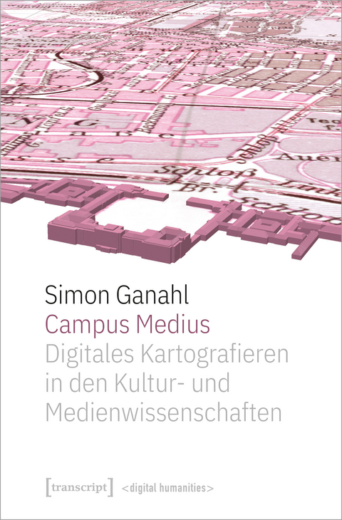 Campus Medius: Digitales Kartografieren in den Kultur- und Medienwissenschaften - Simon Ganahl