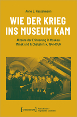 Wie der Krieg ins Museum kam - Anne E. Hasselmann