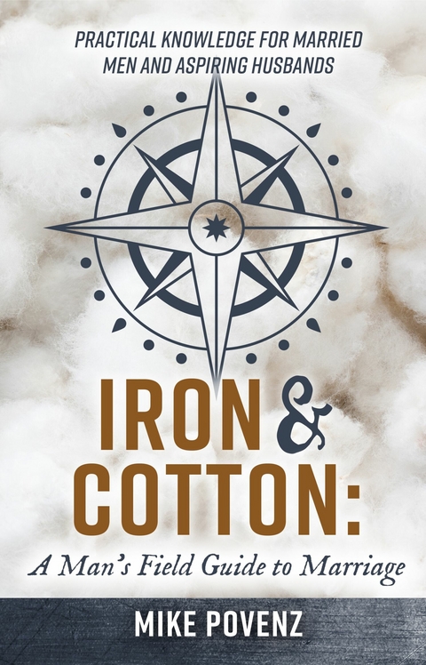 Iron and Cotton: A Man's Field Guide to Marriage -  Mike Povenz