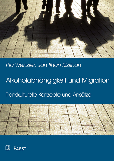 Alkoholabhängigkeit und Migration -  Pia Wenzler,  Jan Ilhan Kizilhan