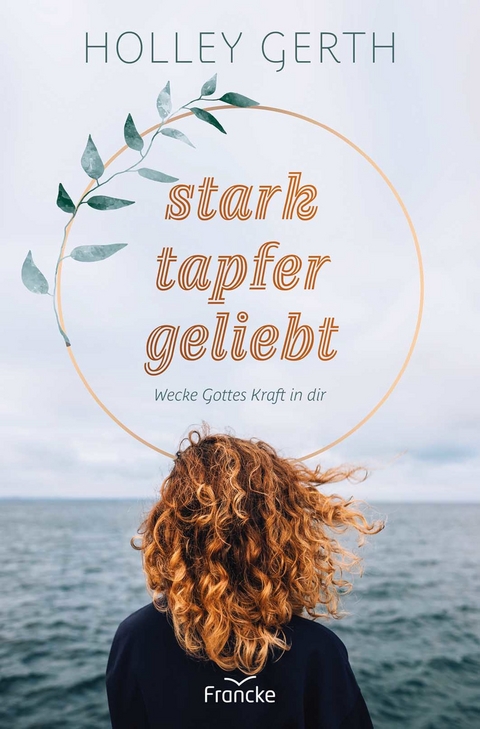 stark. tapfer. geliebt. -  Holley Gerth