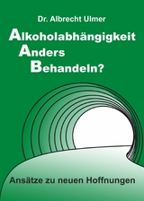 Alkoholabhängigkeit anders behandeln? - Albrecht Ulmer