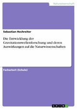 Die Entwicklung der Gravitationswellenforschung und deren Auswirkungen auf die Naturwissenschaften - Sebastian Hochreiter