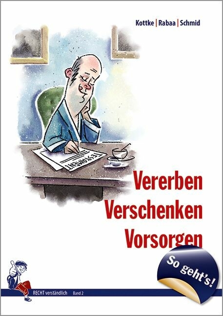 Vererben, Verschenken, Vorsorgen - So geht's! -  Rabaa Schmid Kottke