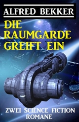 Die Raumgarde greift ein: Zwei Science Fiction Romane - Alfred Bekker