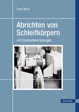 Abrichten von Schleifkörpern mit Diamantwerkzeugen -  Frank Weise