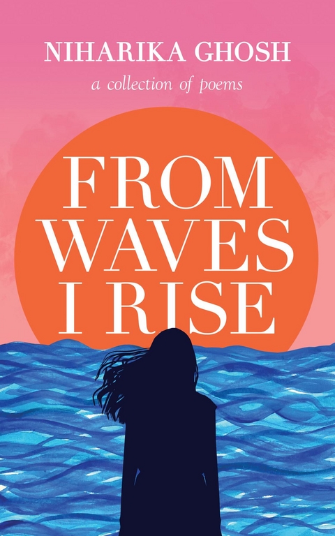 From Waves, I Rise - Niharika Ghosh