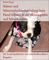 Sehnen und Sehnenscheidenentzündung beim Hund behandeln mit Homöopathie und Schüsslersalzen - Robert Kopf