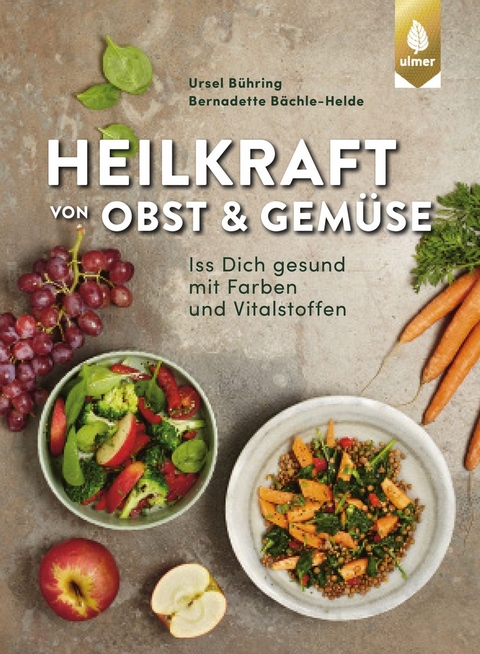 Heilkraft von Obst und Gemüse - Ursel Bühring, Bernadette Bächle-Helde