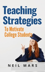 Teaching Strategies to Motivate College Students - Neil Mars