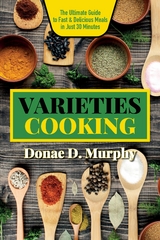 Varieties Cooking: Quick & Flavorful Family Meals - Donae D Murphy