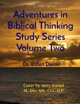 Adventures in Biblical Thinking Study Series Volume Two - Elden Daniel