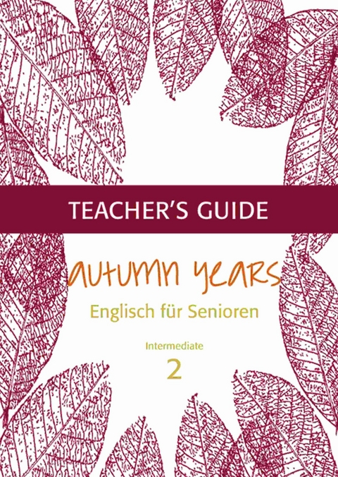 Autumn Years - Englisch für Senioren 2 - Intermediate Learners - Teacher's Guide - Beate Baylie, Karin Schweizer