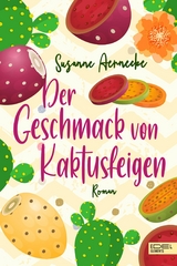 Der Geschmack von Kaktusfeigen - Susanne Aernecke