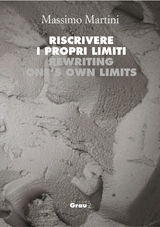 Riscrivere  i propri limiti - Rewriting  one’s own limits - Martini Massimo