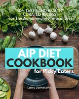 AIP Diet Cookbook For Picky Eaters - Larry Jamesonn