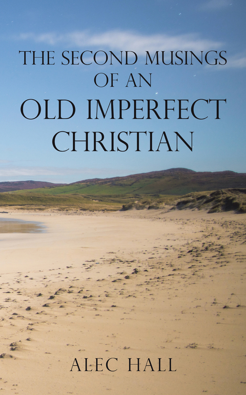 The Second Musings of an Old Imperfect Christian - Alec Hall