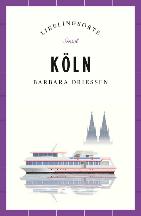 Köln Reiseführer LIEBLINGSORTE - Barbara Driessen