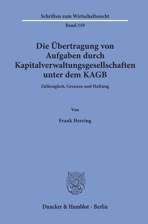 Die Übertragung von Aufgaben durch Kapitalverwaltungsgesellschaften unter dem KAGB. -  Frank Herring