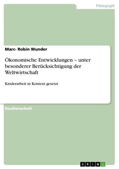 Ökonomische Entwicklungen – unter besonderer Berücksichtigung der Weltwirtschaft - Marc- Robin Wunder