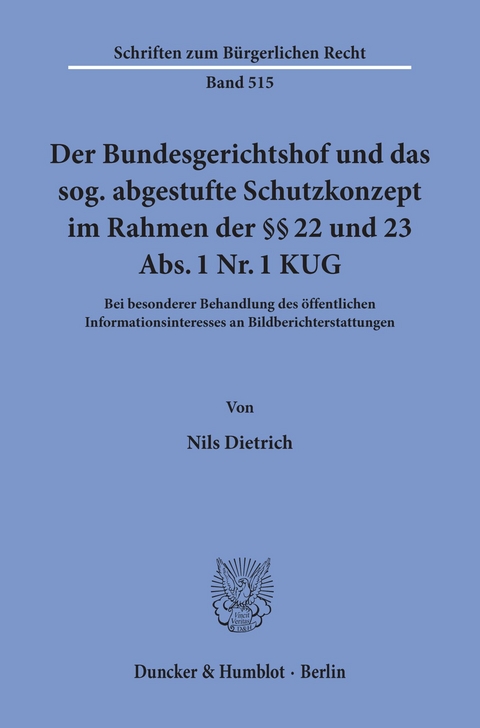 Der Bundesgerichtshof und das sog. abgestufte Schutzkonzept im Rahmen der §§ 22 und 23 Abs. 1 Nr. 1 KUG. -  Nils Dietrich