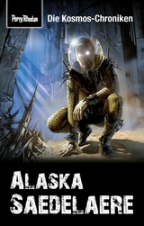 PERRY RHODAN-Kosmos-Chroniken: Alaska Saedelaere - Hubert Haensel