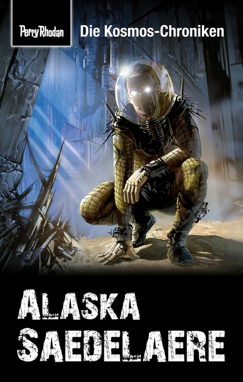 PERRY RHODAN-Kosmos-Chroniken: Alaska Saedelaere - Hubert Haensel