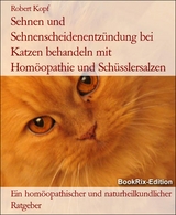 Sehnen und Sehnenscheidenentzündung bei Katzen behandeln mit Homöopathie und Schüsslersalzen - Robert Kopf