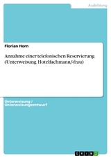 Annahme einer telefonischen Reservierung (Unterweisung  Hotelfachmann/-frau) - Florian Horn