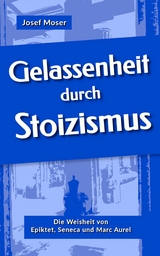 Gelassenheit durch Stoizismus - Josef Moser