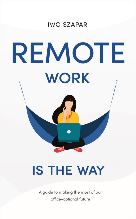 Remote Work Is The Way - Iwo Szapar