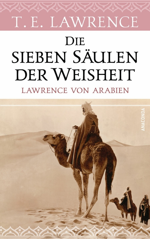 Die sieben Säulen der Weisheit. Lawrence von Arabien - Thomas Edward Lawrence