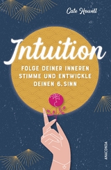 Intuition - Folge deiner inneren Stimme und entwickle deinen 6. Sinn - Cate Howell