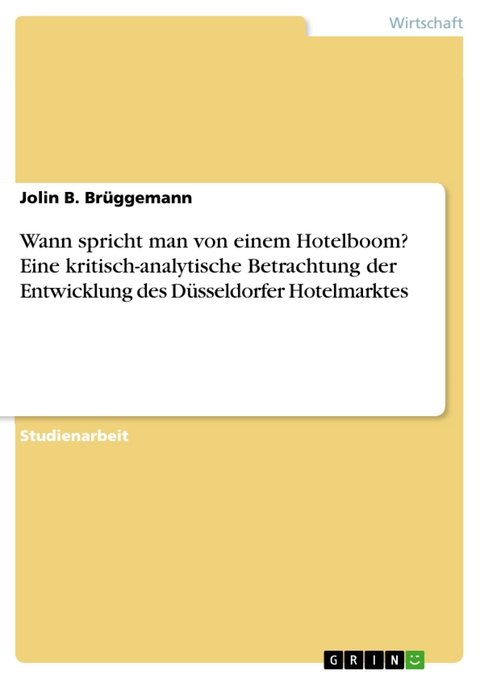 Wann spricht man von einem Hotelboom? Eine kritisch-analytische Betrachtung der Entwicklung des Düsseldorfer Hotelmarktes - Jolin B. Brüggemann