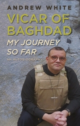 Vicar of Baghdad - My Journey So Far - Canon Andrew White